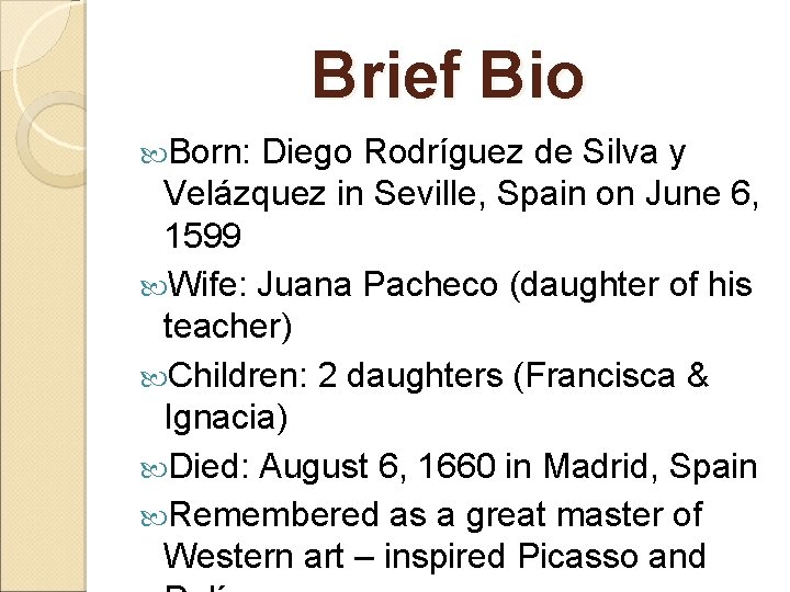 Brief Bio Born: Diego Rodríguez de Silva y Velázquez in Seville, Spain on June