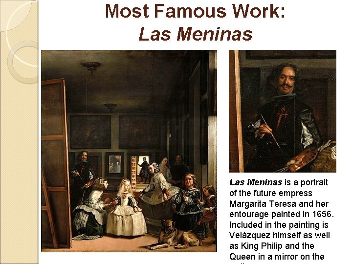Most Famous Work: Las Meninas is a portrait of the future empress Margarita Teresa