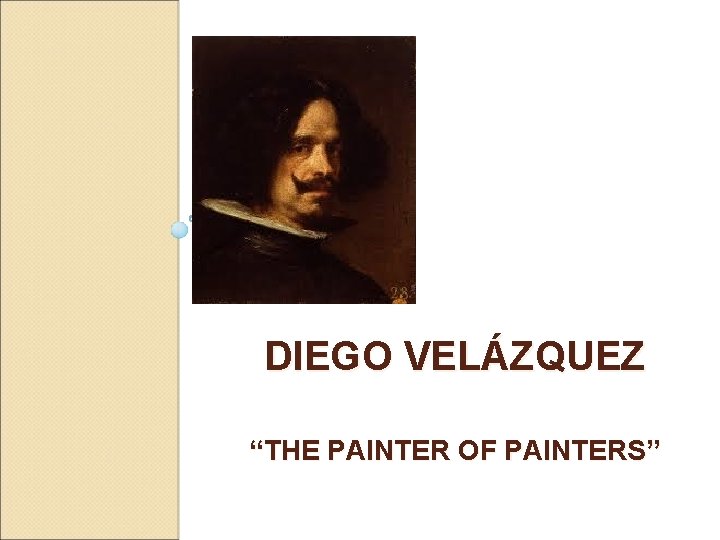 DIEGO VELÁZQUEZ “THE PAINTER OF PAINTERS” 