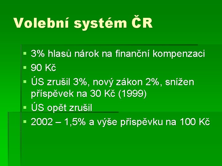 Volební systém ČR § § § 3% hlasů nárok na finanční kompenzaci 90 Kč