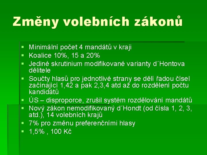 Změny volebních zákonů § Minimální počet 4 mandátů v kraji § Koalice 10%, 15