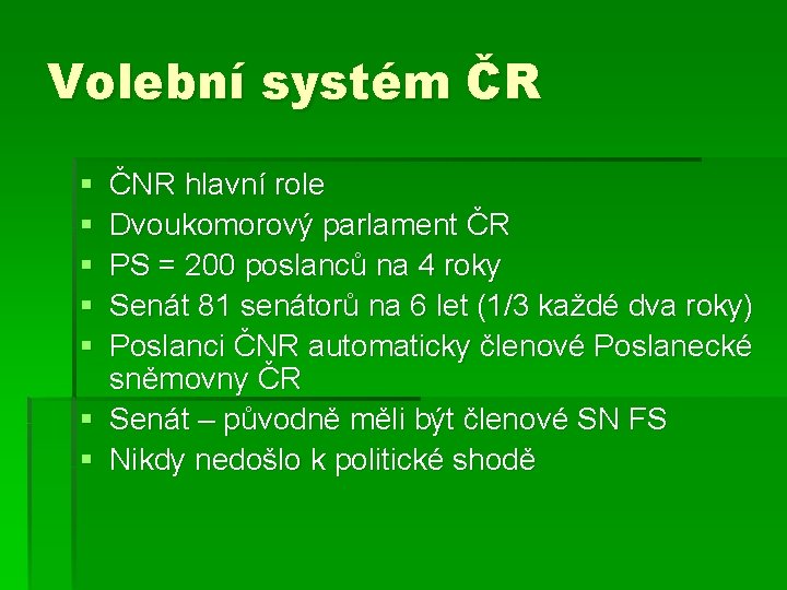 Volební systém ČR § § § ČNR hlavní role Dvoukomorový parlament ČR PS =