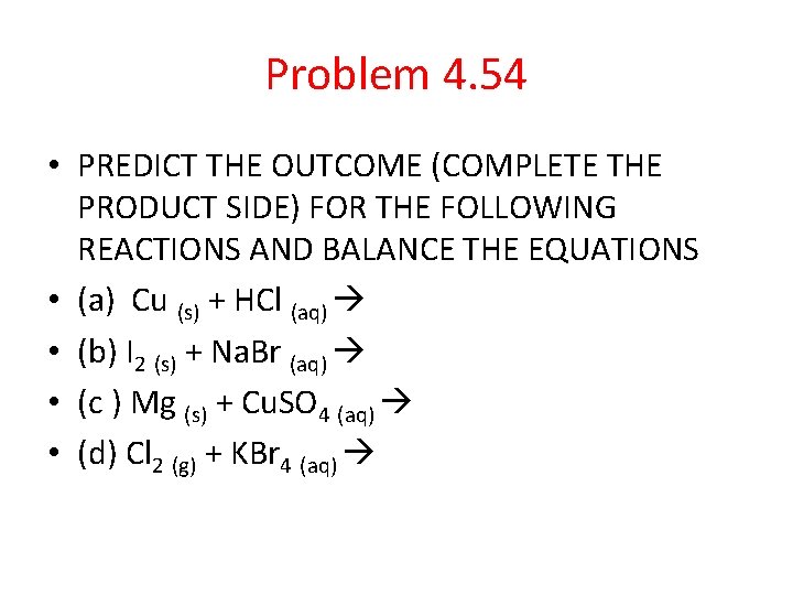 Problem 4. 54 • PREDICT THE OUTCOME (COMPLETE THE PRODUCT SIDE) FOR THE FOLLOWING