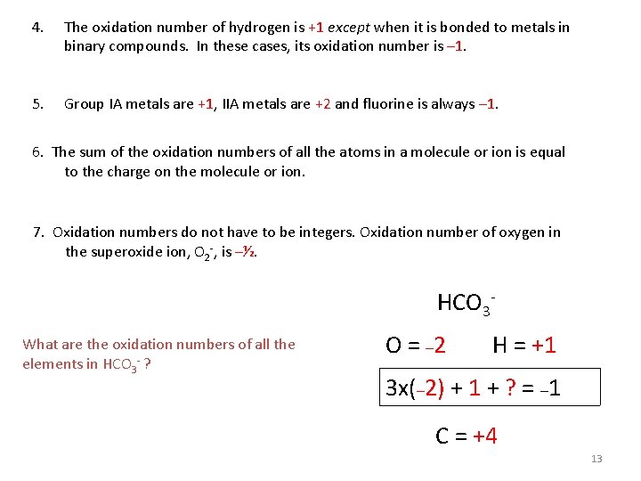 4. The oxidation number of hydrogen is +1 except when it is bonded to