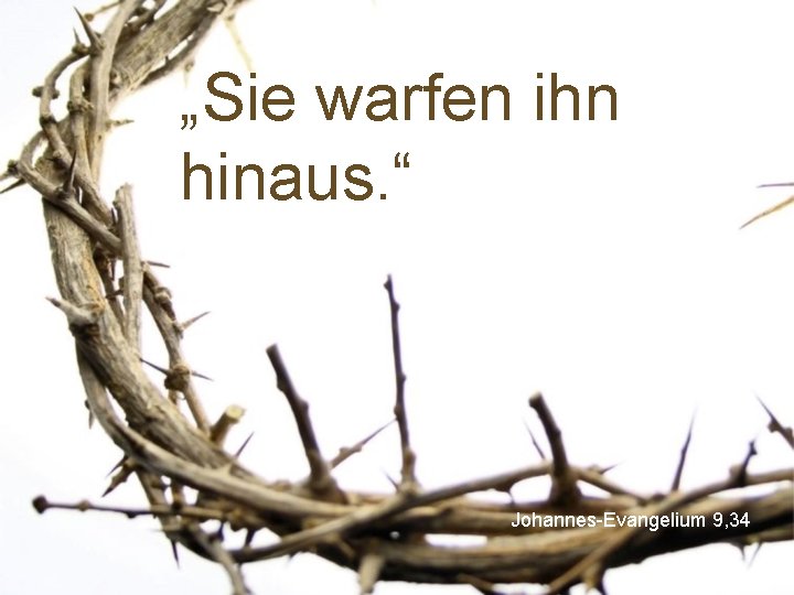 „Sie warfen ihn hinaus. “ Johannes-Evangelium 9, 34 