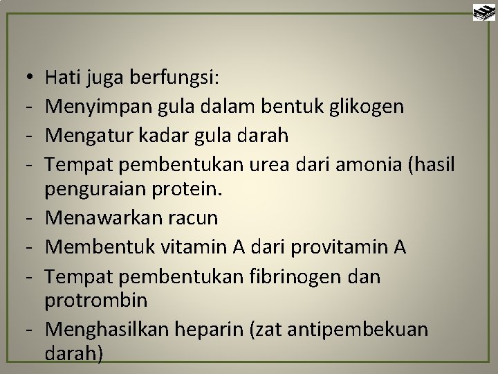  • - Hati juga berfungsi: Menyimpan gula dalam bentuk glikogen Mengatur kadar gula