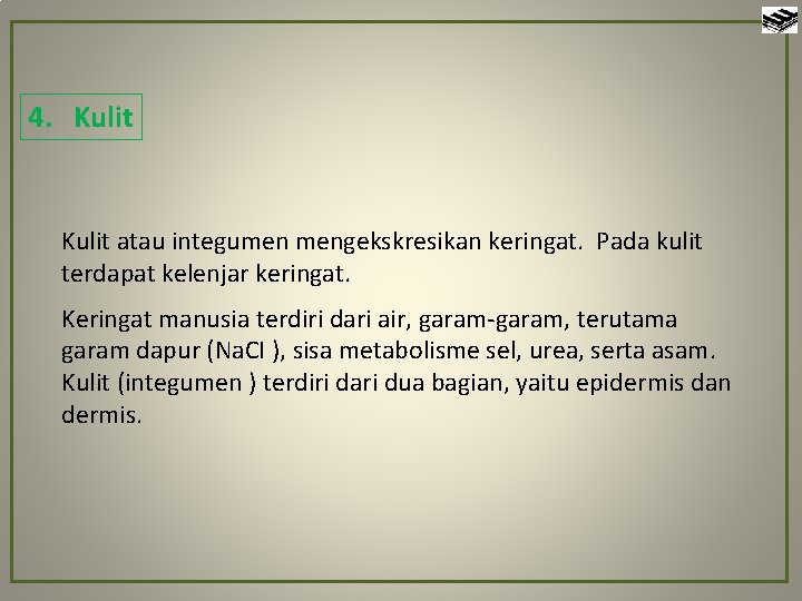 4. Kulit atau integumen mengekskresikan keringat. Pada kulit terdapat kelenjar keringat. Keringat manusia terdiri