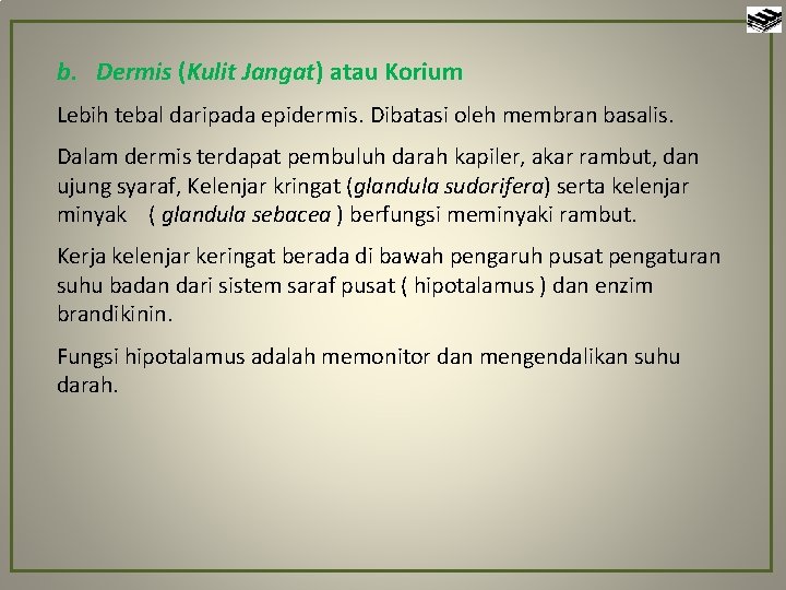 b. Dermis (Kulit Jangat) atau Korium Lebih tebal daripada epidermis. Dibatasi oleh membran basalis.