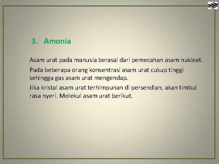 3. Amonia Asam urat pada manusia berasal dari pemecahan asam nukleat. Pada beberapa orang