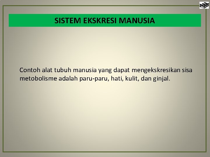 SISTEM EKSKRESI MANUSIA Contoh alat tubuh manusia yang dapat mengekskresikan sisa metobolisme adalah paru-paru,