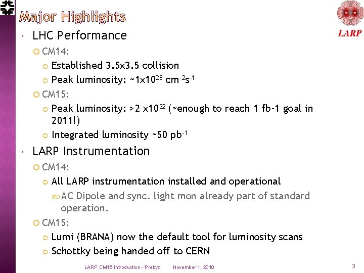  LHC Performance CM 14: Established 3. 5 x 3. 5 collision Peak luminosity: