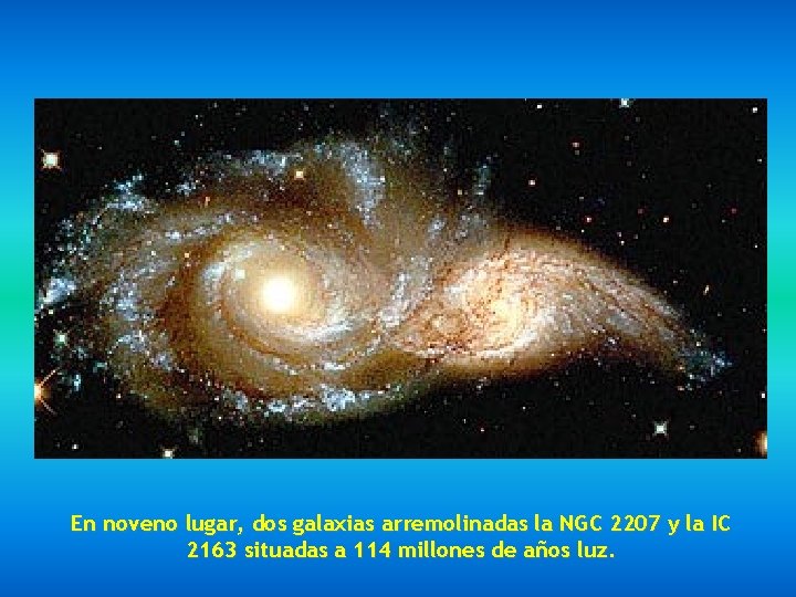 En noveno lugar, dos galaxias arremolinadas la NGC 2207 y la IC 2163 situadas