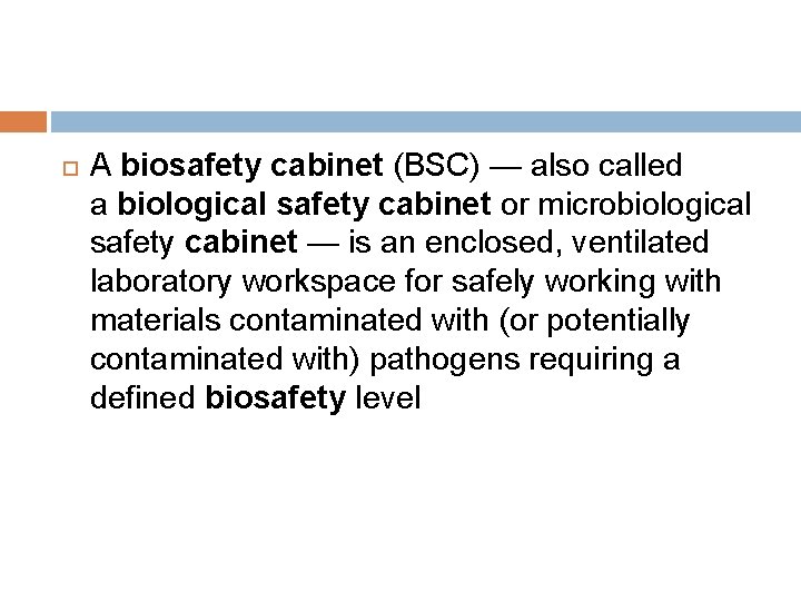  A biosafety cabinet (BSC) — also called a biological safety cabinet or microbiological