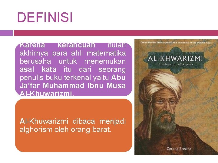 DEFINISI Karena kerancuan itulah akhirnya para ahli matematika berusaha untuk menemukan asal kata itu