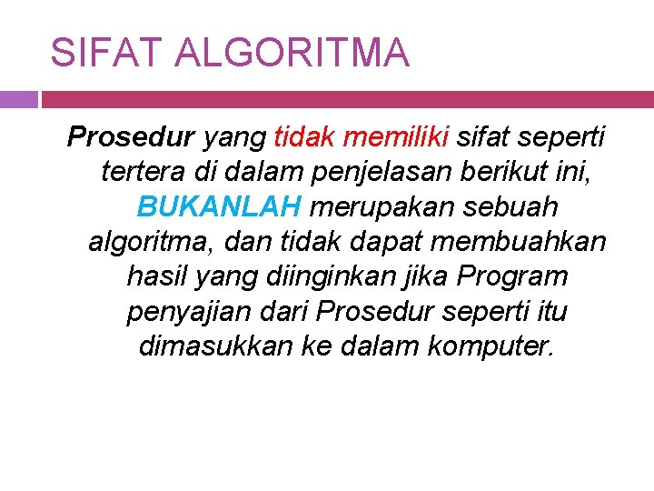 SIFAT ALGORITMA Prosedur yang tidak memiliki sifat seperti tertera di dalam penjelasan berikut ini,