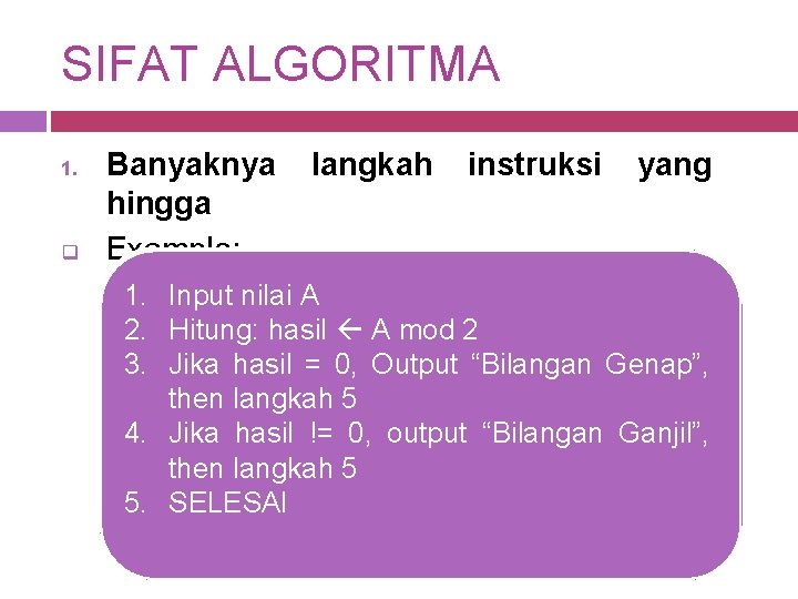 SIFAT ALGORITMA 1. q Banyaknya hingga Example: langkah instruksi yang 1. Input nilai A