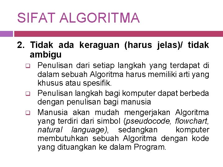 SIFAT ALGORITMA 2. Tidak ada keraguan (harus jelas)/ tidak ambigu q q q Penulisan