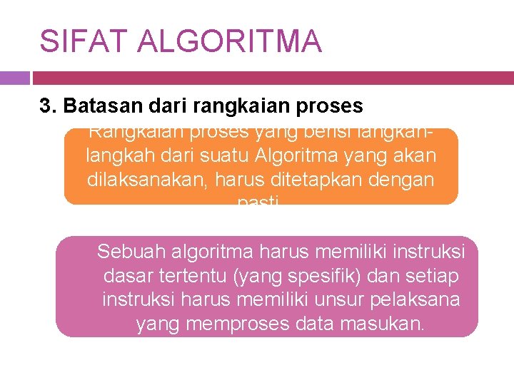SIFAT ALGORITMA 3. Batasan dari rangkaian proses Rangkaian proses yang berisi langkah dari suatu