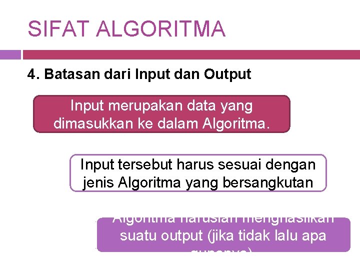SIFAT ALGORITMA 4. Batasan dari Input dan Output Input merupakan data yang dimasukkan ke