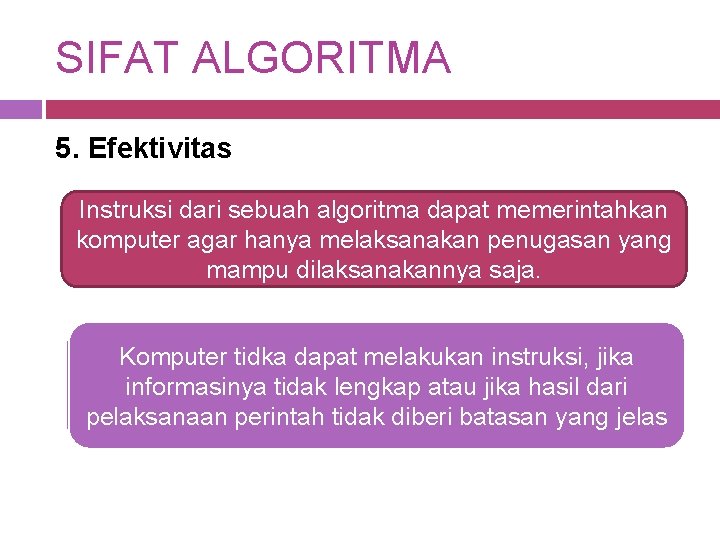 SIFAT ALGORITMA 5. Efektivitas Instruksi dari sebuah algoritma dapat memerintahkan komputer agar hanya melaksanakan