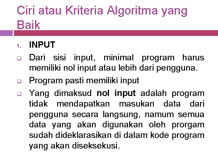 Ciri atau Kriteria Algoritma yang Baik 1. q q q INPUT Dari sisi input,