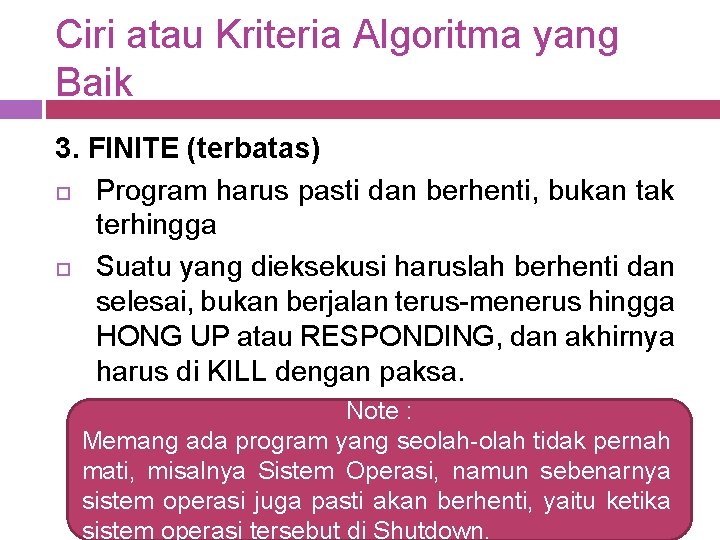 Ciri atau Kriteria Algoritma yang Baik 3. FINITE (terbatas) Program harus pasti dan berhenti,