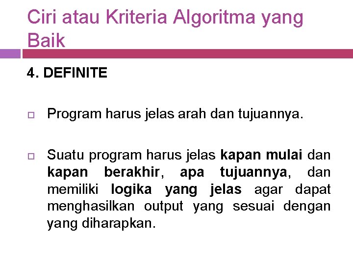 Ciri atau Kriteria Algoritma yang Baik 4. DEFINITE Program harus jelas arah dan tujuannya.