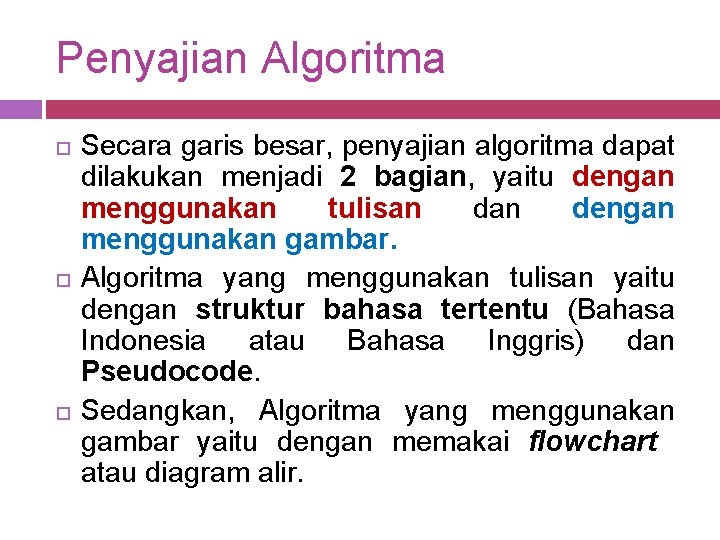 Penyajian Algoritma Secara garis besar, penyajian algoritma dapat dilakukan menjadi 2 bagian, yaitu dengan