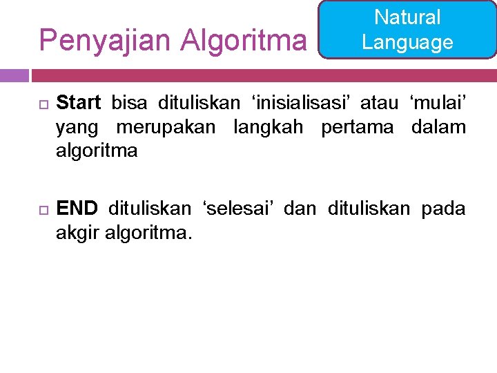 Penyajian Algoritma Natural Language Start bisa dituliskan ‘inisialisasi’ atau ‘mulai’ yang merupakan langkah pertama
