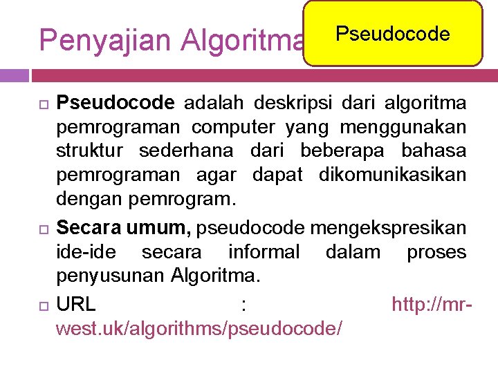 Penyajian Algoritma Pseudocode adalah deskripsi dari algoritma pemrograman computer yang menggunakan struktur sederhana dari