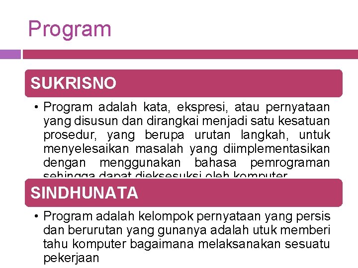 Program SUKRISNO • Program adalah kata, ekspresi, atau pernyataan yang disusun dan dirangkai menjadi