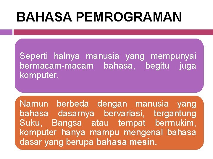BAHASA PEMROGRAMAN Seperti halnya manusia yang mempunyai bermacam-macam bahasa, begitu juga komputer. Namun berbeda