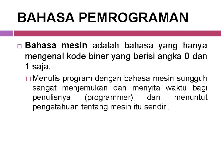 BAHASA PEMROGRAMAN Bahasa mesin adalah bahasa yang hanya mengenal kode biner yang berisi angka