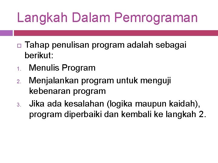 Langkah Dalam Pemrograman 1. 2. 3. Tahap penulisan program adalah sebagai berikut: Menulis Program