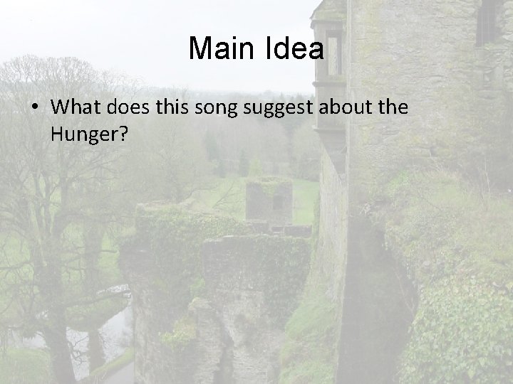 Main Idea • What does this song suggest about the Hunger? 