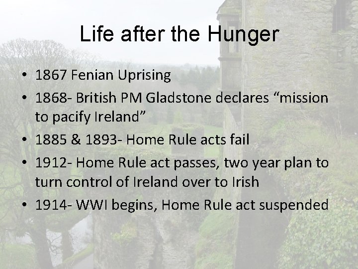 Life after the Hunger • 1867 Fenian Uprising • 1868 - British PM Gladstone