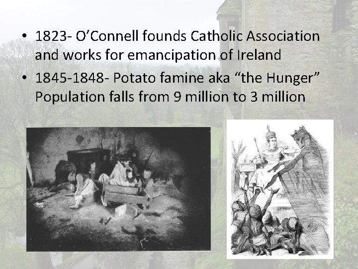  • 1823 - O’Connell founds Catholic Association and works for emancipation of Ireland