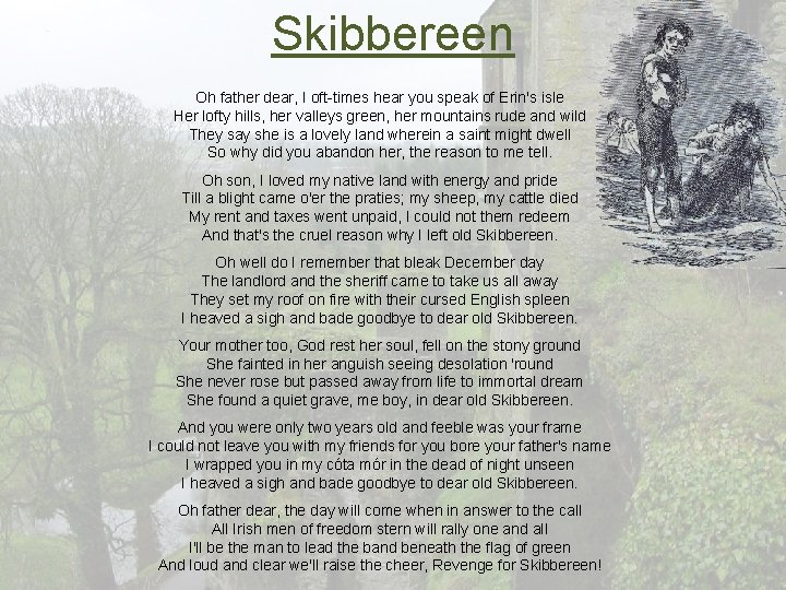 Skibbereen Oh father dear, I oft-times hear you speak of Erin's isle Her lofty