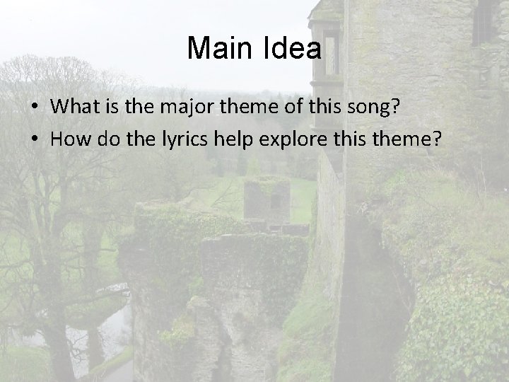 Main Idea • What is the major theme of this song? • How do