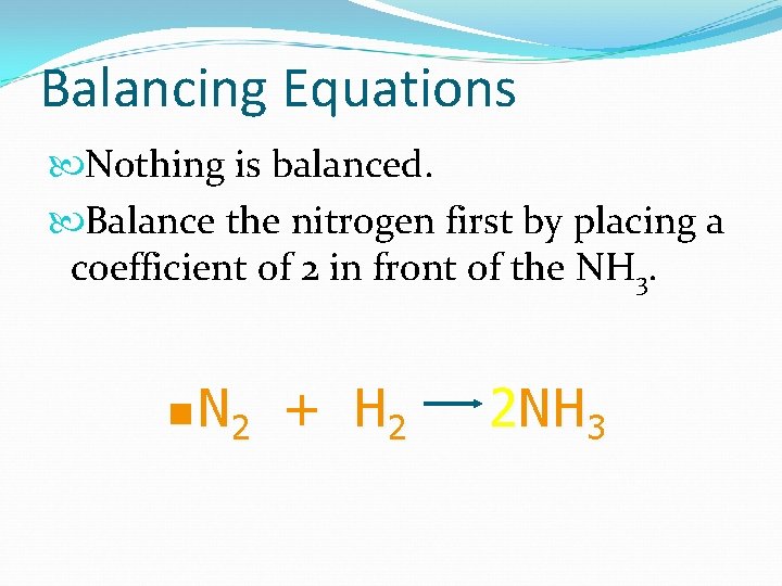 Balancing Equations Nothing is balanced. Balance the nitrogen first by placing a coefficient of