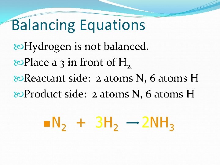 Balancing Equations Hydrogen is not balanced. Place a 3 in front of H 2.