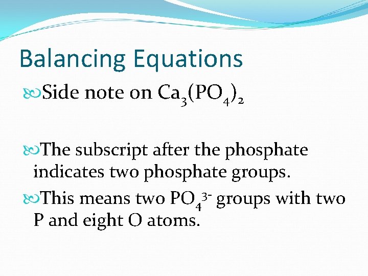 Balancing Equations Side note on Ca 3(PO 4)2 The subscript after the phosphate indicates