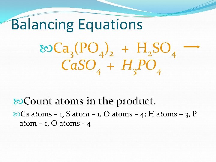 Balancing Equations Ca 3(PO 4)2 + H 2 SO 4 Ca. SO 4 +