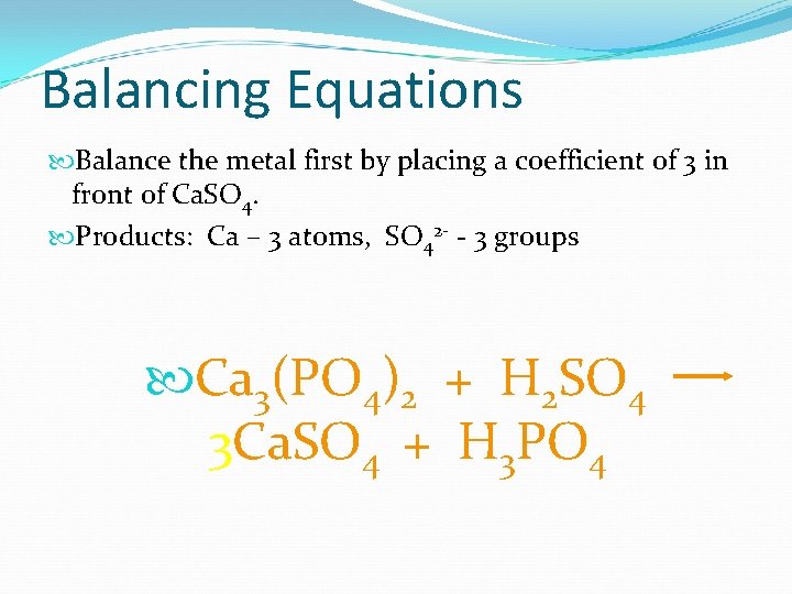 Balancing Equations Balance the metal first by placing a coefficient of 3 in front