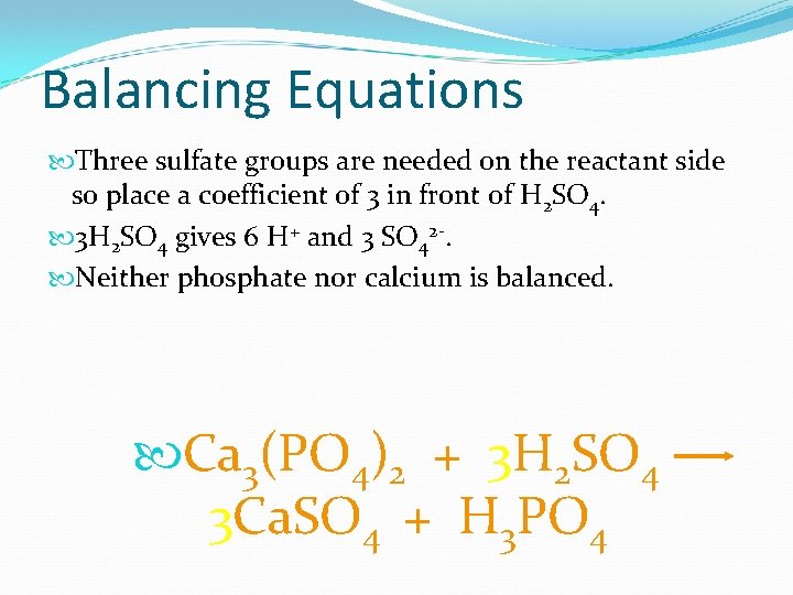 Balancing Equations Three sulfate groups are needed on the reactant side so place a