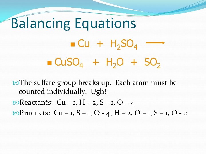 Balancing Equations n n Cu + H 2 SO 4 Cu. SO 4 +