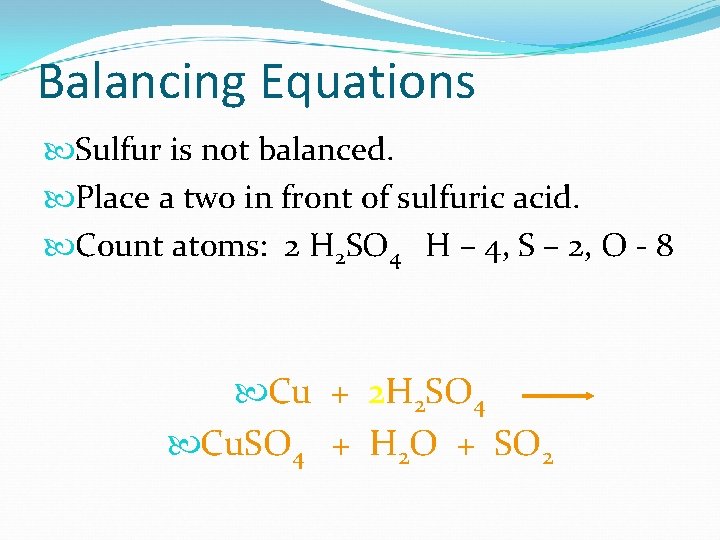 Balancing Equations Sulfur is not balanced. Place a two in front of sulfuric acid.