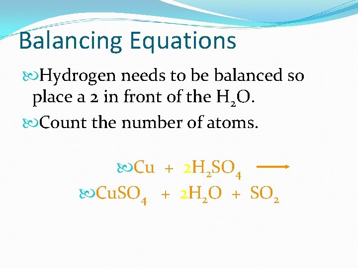 Balancing Equations Hydrogen needs to be balanced so place a 2 in front of