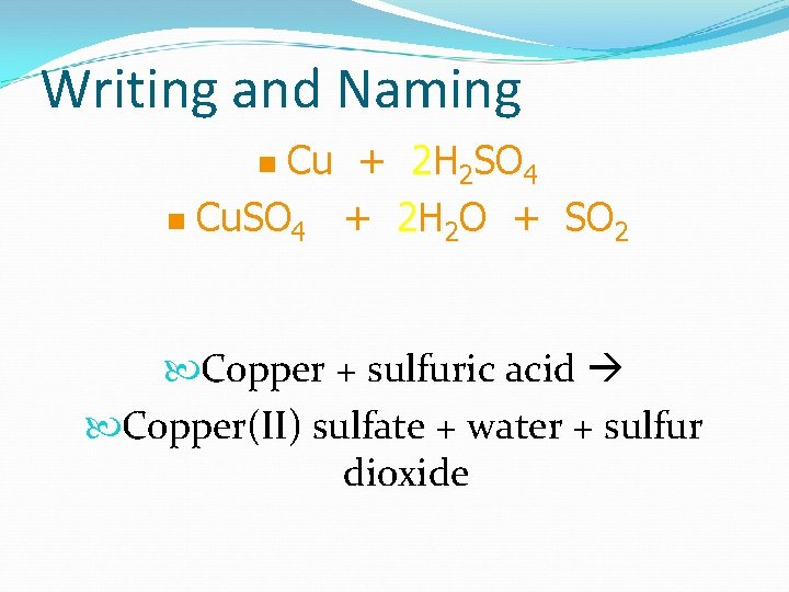 Writing and Naming Cu + 2 H 2 SO 4 n Cu. SO 4