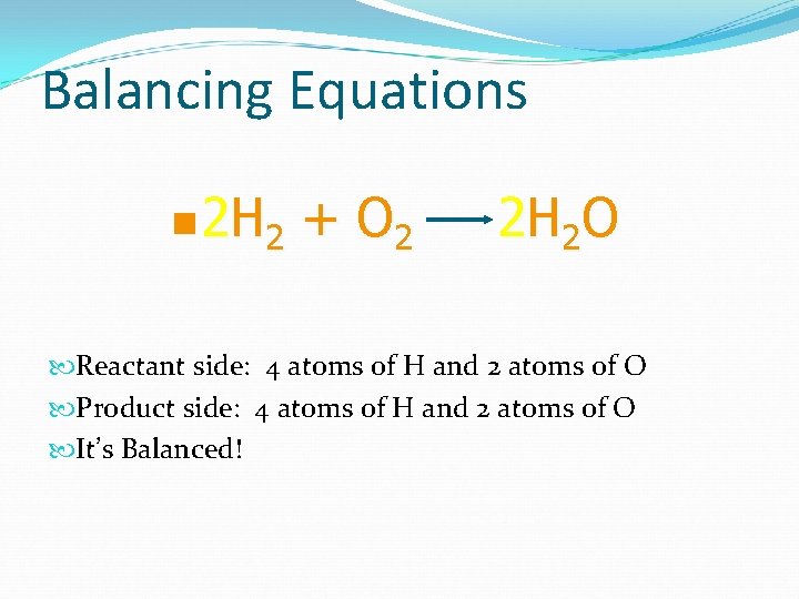 Balancing Equations n 2 H 2 + O 2 2 H 2 O Reactant